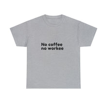 Load image into Gallery viewer, No Coffee No Workee - Heavy Cotton Unisex T-Shirt