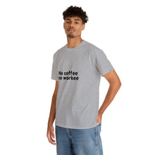 Load image into Gallery viewer, No Coffee No Workee - Heavy Cotton Unisex T-Shirt