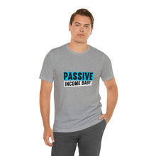 Load image into Gallery viewer, Passive Income Baby - Unisex - T-Shirt