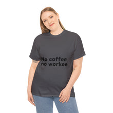 Load image into Gallery viewer, No Coffee No Workee - Heavy Cotton Unisex T-Shirt