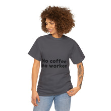 Load image into Gallery viewer, No Coffee No Workee - Heavy Cotton Unisex T-Shirt