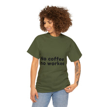 Load image into Gallery viewer, No Coffee No Workee - Heavy Cotton Unisex T-Shirt