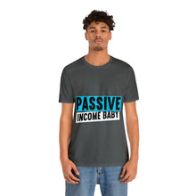 Load image into Gallery viewer, Passive Income Baby - Unisex - T-Shirt
