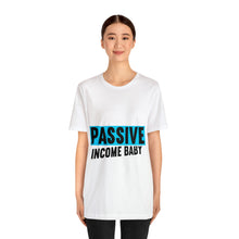 Load image into Gallery viewer, Passive Income Baby - Unisex - T-Shirt