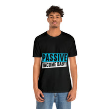 Load image into Gallery viewer, Passive Income Baby - Unisex - T-Shirt