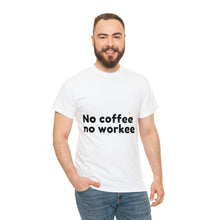 Load image into Gallery viewer, No Coffee No Workee - Heavy Cotton Unisex T-Shirt