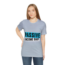 Load image into Gallery viewer, Passive Income Baby - Unisex - T-Shirt