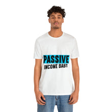 Load image into Gallery viewer, Passive Income Baby - Unisex - T-Shirt