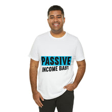 Load image into Gallery viewer, Passive Income Baby - Unisex - T-Shirt