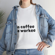 Load image into Gallery viewer, No Coffee No Workee - Heavy Cotton Unisex T-Shirt
