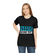 Load image into Gallery viewer, Passive Income Baby - Unisex - T-Shirt