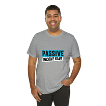 Load image into Gallery viewer, Passive Income Baby - Unisex - T-Shirt