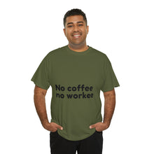 Load image into Gallery viewer, No Coffee No Workee - Heavy Cotton Unisex T-Shirt