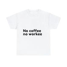 Load image into Gallery viewer, No Coffee No Workee - Heavy Cotton Unisex T-Shirt
