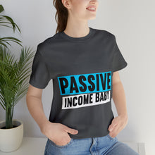 Load image into Gallery viewer, Passive Income Baby - Unisex - T-Shirt