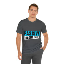 Load image into Gallery viewer, Passive Income Baby - Unisex - T-Shirt