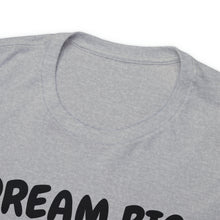 Load image into Gallery viewer, Dream Big Set Goals - Heavy Cotton Unisex T-Shirt
