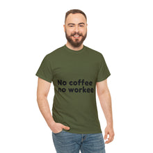 Load image into Gallery viewer, No Coffee No Workee - Heavy Cotton Unisex T-Shirt