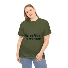 Load image into Gallery viewer, No Coffee No Workee - Heavy Cotton Unisex T-Shirt