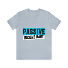 Load image into Gallery viewer, Passive Income Baby - Unisex - T-Shirt
