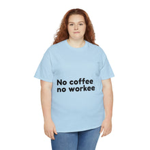 Load image into Gallery viewer, No Coffee No Workee - Heavy Cotton Unisex T-Shirt
