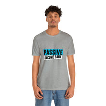 Load image into Gallery viewer, Passive Income Baby - Unisex - T-Shirt
