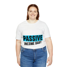 Load image into Gallery viewer, Passive Income Baby - Unisex - T-Shirt
