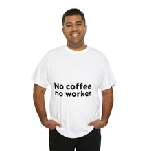 Load image into Gallery viewer, No Coffee No Workee - Heavy Cotton Unisex T-Shirt
