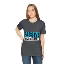 Load image into Gallery viewer, Passive Income Baby - Unisex - T-Shirt
