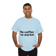 Load image into Gallery viewer, No Coffee No Workee - Heavy Cotton Unisex T-Shirt
