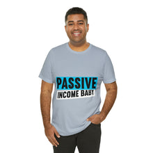 Load image into Gallery viewer, Passive Income Baby - Unisex - T-Shirt
