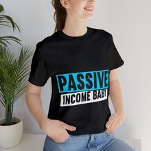 Load image into Gallery viewer, Passive Income Baby - Unisex - T-Shirt
