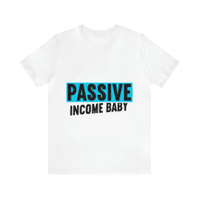 Load image into Gallery viewer, Passive Income Baby - Unisex - T-Shirt
