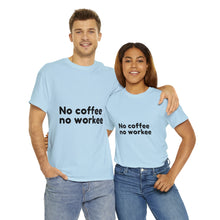 Load image into Gallery viewer, No Coffee No Workee - Heavy Cotton Unisex T-Shirt
