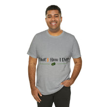 Load image into Gallery viewer, That&#39;s How I Roll - Unisex T-Shirt
