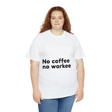 Load image into Gallery viewer, No Coffee No Workee - Heavy Cotton Unisex T-Shirt
