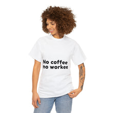 Load image into Gallery viewer, No Coffee No Workee - Heavy Cotton Unisex T-Shirt
