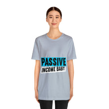 Load image into Gallery viewer, Passive Income Baby - Unisex - T-Shirt
