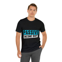 Load image into Gallery viewer, Passive Income Baby - Unisex - T-Shirt
