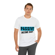 Load image into Gallery viewer, Passive Income Baby - Unisex - T-Shirt
