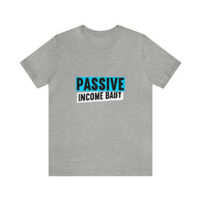 Load image into Gallery viewer, Passive Income Baby - Unisex - T-Shirt
