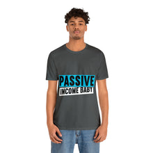 Load image into Gallery viewer, Passive Income Baby - Unisex - T-Shirt
