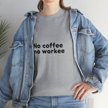 Load image into Gallery viewer, No Coffee No Workee - Heavy Cotton Unisex T-Shirt
