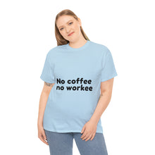 Load image into Gallery viewer, No Coffee No Workee - Heavy Cotton Unisex T-Shirt
