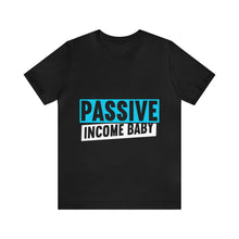 Load image into Gallery viewer, Passive Income Baby - Unisex - T-Shirt
