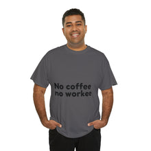 Load image into Gallery viewer, No Coffee No Workee - Heavy Cotton Unisex T-Shirt
