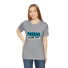 Load image into Gallery viewer, Passive Income Baby - Unisex - T-Shirt
