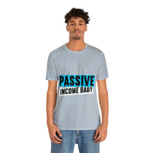 Load image into Gallery viewer, Passive Income Baby - Unisex - T-Shirt
