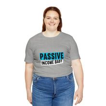 Load image into Gallery viewer, Passive Income Baby - Unisex - T-Shirt
