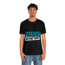 Load image into Gallery viewer, Passive Income Baby - Unisex - T-Shirt
